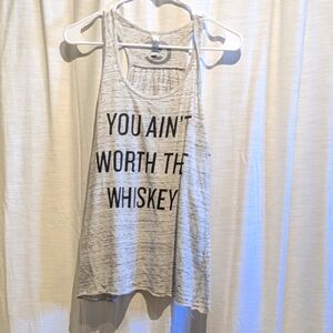 "You ain't worth the whiskey" Tank 2XL A2